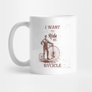 I want to ride my bicycle Mug